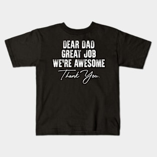 Dear Dad Great Job We're Awesome Thank You father's day Kids T-Shirt